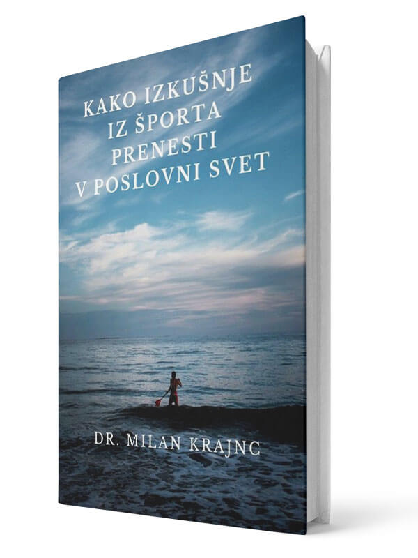Kako izkušnje iz športa prenesti v poslovni svet? - Milan Krajnc | E-knjiga; Business Coach, Personal Coach