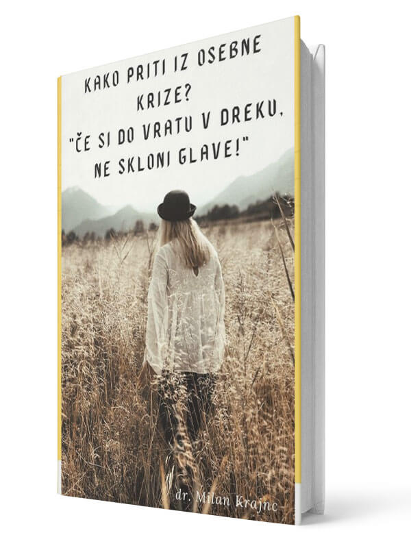 Kako priti iz osebne krize? "Če si do vratu v dreku, ne skloni glave" - Milan Krajnc | E-knjiga; Business Coach, Personal Coach