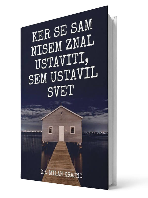 Ker se sam nisem znal ustaviti, sem ustavil svet - Milan Krajnc | E-knjiga; Business Coach, Personal Coach