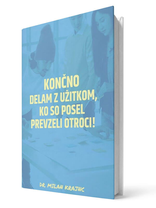 Končno delam z užitkom, ko so posel prevzeli otroci! - Milan Krajnc | E-knjiga; Business Coach, Personal Coach